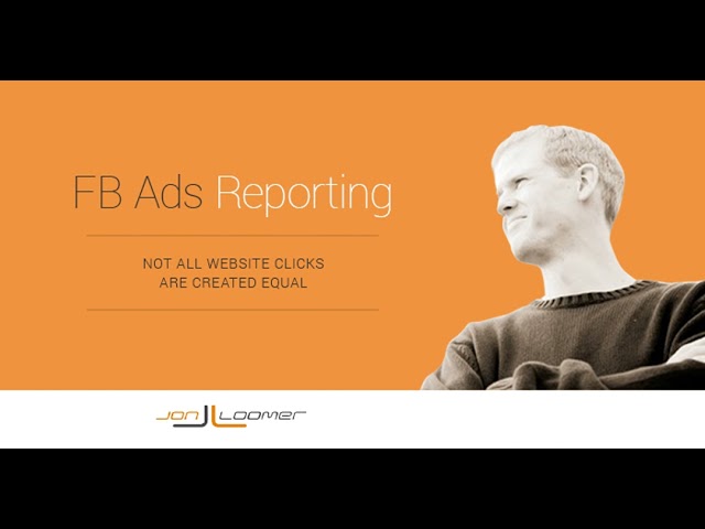 Facebook Ads Reporting: Not All Website Clicks Are Created Equal