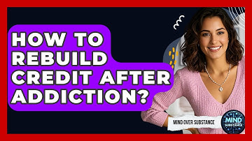 How To Rebuild Credit After Addiction? - Mind Over Substance