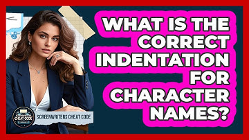 What Is The Correct Indentation For Character Names?