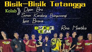 DIAN BRO-SUNAN KENDANG BANYU WANGI-IYOZ BRAVE(BRAVE TEAM) BISIK BISIK TETANGGA-RINA MUSTIKA