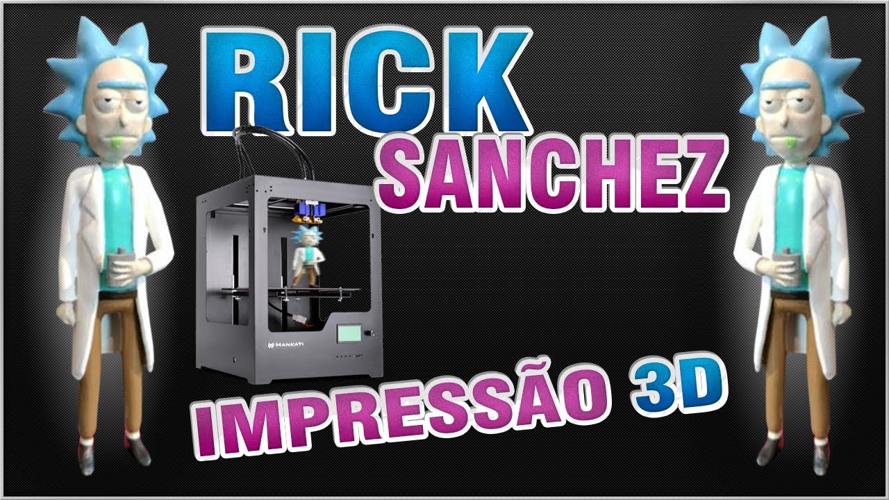 IMPRESSÃO 3D – Rick Sanchez  [Rick and Morty]