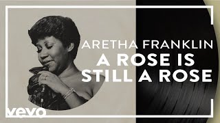 Aretha Franklin - A Rose Is Still a Rose (Official Audio)