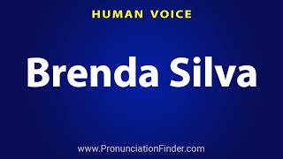How To Pronounce Brenda Silva