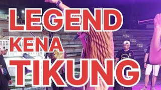 LEGEND KENA TIKUNG !!!