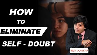 HOW TO ELIMINATE SELF - DOUBT  || M.V.N Kasyap