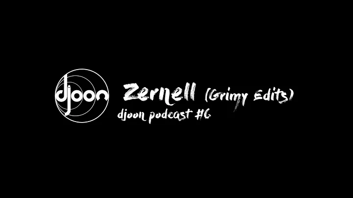 Djoon Podcast #6 - Zernell  (Grimy Edits)
