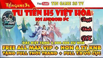 Game Mobile| Tru Tiên H5 Việt Hóa IOS Android Free ALL VIP10 + 6 Tỷ KNB +Code VIP+ Xu web |Tingame3s