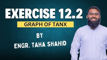 XI EXERCISE 12.2 | DRAW THE GRAPH OF TANX | CHAPTER 12 | ENGR. TAHA SHAHID