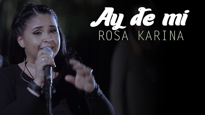 Rosa Karina  - Ay De Mí (Video Oficial)