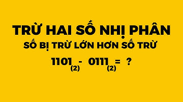 Trừ Hai Số Nhị Phân | Subtracting Binary Numbers