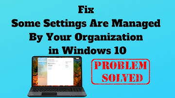 Fix Some Settings Are Managed By Your Organization in Windows 10