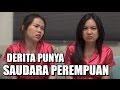 DERITA PUNYA SAUDARA PEREMPUAN