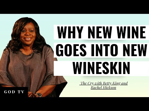 Understanding Why New Wine Goes Into New Wineskin | The Cry with Betty King and Rachel Hickson