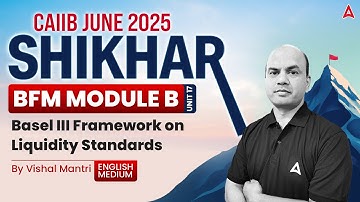 📊 Shikhar CAIIB June 2025 | BFM Mod-B U-17 | Basel III Framework on Liquidity Standards 🌍 Vishal Sir