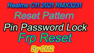 Realme C11 2021 Rmx3231 Frp Reset Reset Pattern Pin Password Lock By Cm2 By Ak  Firmware
