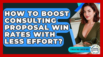 How To Boost Consulting Proposal Win Rates With Less Effort? - Consulting Career Hub