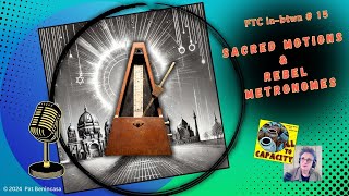 FTC in-btwn #15:  Sacred Motions and Rebel Metronomes