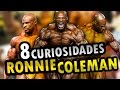 8 Curiosidades de RONNIE COLEMAN