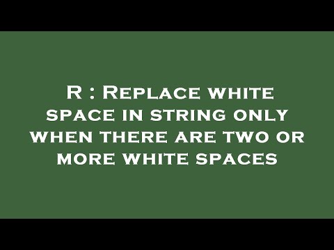 R : Replace white space in string only when there are two or more white spaces