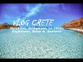 Vlog crete  heraklion rethymnon la cane elafonissi balos et santorin