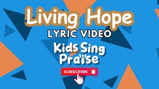 Living Hope| Kids Sing Praise | Official Lyric video