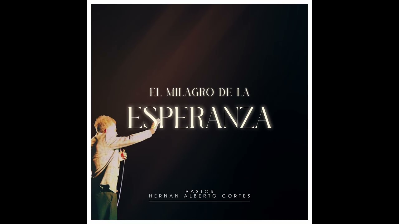 EL MILAGRO DE LA ESPERANZA | PASTOR HERNAN ALBERTO CORTES