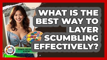 What Is The Best Way To Layer Scumbling Effectively? - Drawing and Painting Academy