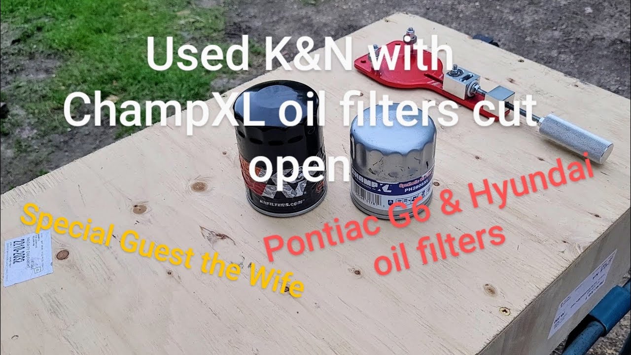 Pontiac G6 K&N and Hyundai ChampXL oil filters cut open YouTube