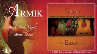 ARMIK - Our Night - OFFICIAL - (Nouveau Flamenco - Romantic Spanish Guitar Music)