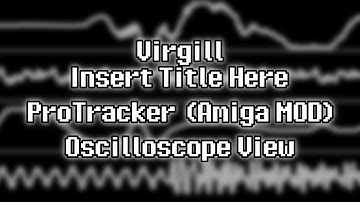 Virgill - “Insert Title Here” (Amiga MOD) [Oscilloscope View]