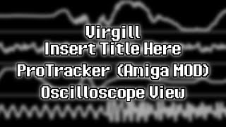 Virgill - “Insert Title Here” (Amiga MOD) [Oscilloscope View]