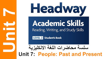 Headway: Academic Skills (LEVEL 2): Unit 7 - People: Past and Present محاضرة اللغة الانكليزية