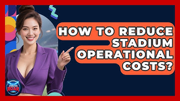 How To Reduce Stadium Operational Costs? - Where the Fans Roar