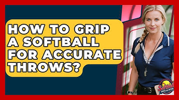 How To Grip A Softball For Accurate Throws? - Softball Basics and Beyond