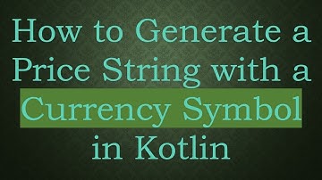 How to Generate a Price String with a Currency Symbol in Kotlin