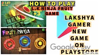 HOW TO PLAY L.K FRUIT NINJA GAME |LAKSHYA KAUSHIK| screenshot 2