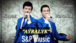 Sapar & Parahat (S&P music) - AYRALYK 2015