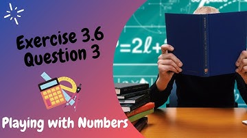Maths Class 6 Chapter 3 Exercise 3.6 Question 3 PLAYING WITH NUMBERS  NCERT