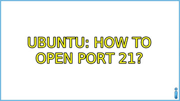 Ubuntu: How to open port 21?