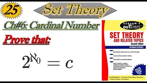 Lec#25||Prove that C=2^alph-naught||Set Theory by Schaum