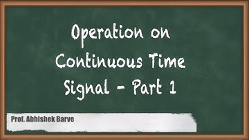 Exploring Operations On Continuous Time Signals | Signals And Systems GATE Part 1