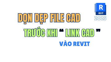 Dọn Dẹp File Cad Trước Khi Link Cad Vào Revit