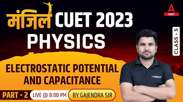 CUET 2023 | Physics | Electrostatic Potential and Capacitance | Part 2 | By Gajendra Sir