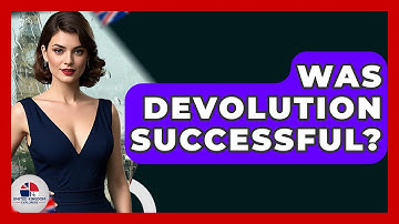 Was Devolution Successful? - United Kingdom Explorers