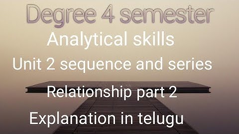 Degree 4 semester || unit 2 sequence and series || Relationship part 2 || explanation in telugu