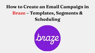 How to Create an Email Campaign in Braze – Templates, Segments & Scheduling Profile