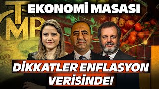 Dikkatler Enflasyon Verisinde! | Ekonomi Masası  | Barış Esen  Hakan Güldağ  Berfin Çipa