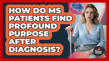 How Do MS Patients Find Profound Purpose After Diagnosis? - MS Support Network