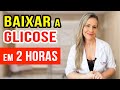 Como baixar a glicose no sangue urgente  menos de 2 hs naturalmente