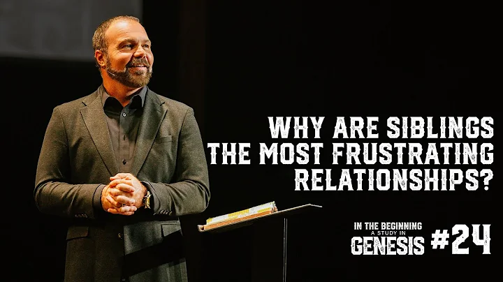 Genesis #24 - Why Are Siblings the Most Frustratin...